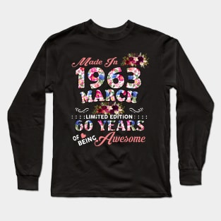 Flower Made In 1963 March 60 Years Of Being Awesome Long Sleeve T-Shirt